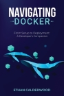 Navigating Docker: From Setup to Deployment: A Developer's Companion Cover Image