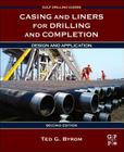 Casing and Liners for Drilling and Completion: Design and Application (Gulf Drilling Guides) By Ted G. Byrom Cover Image