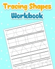 Tracing Shapes Workbook: Shapes Activity Book for Toddler, 104 Pages, Shape Tracing Book for Preschoolers Cover Image