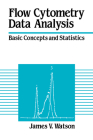 Flow Cytometry Data Analysis: Basic Concepts and Statistics By James V. Watson Cover Image