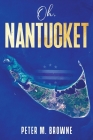 Oh, Nantucket By Peter M. Browne Cover Image