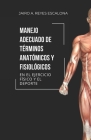 Manejo adecuado de términos anatómicos y fisiológicos en el ejercicio y el deporte Cover Image
