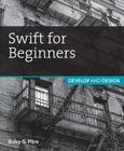 Swift for Beginners: Develop and Design By Boisy G. Pitre Cover Image