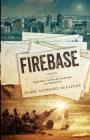 Firebase: A Novel of Wartime Vietnam Suspense and Romance By Mark Anthony Sullivan Cover Image