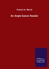 An Anglo-Saxon Reader By Francis a. March Cover Image