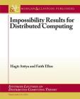 Impossibility Results for Distributed Computing (Synthesis Lectures on Distributed Computing Theory) By Hagit Attiya, Faith Ellen Cover Image