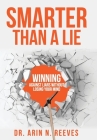 Smarter Than A Lie: Winning Against Liars Without Losing Your Mind By Arin N. Reeves Cover Image