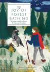 The Joy of Forest Bathing: Reconnect With Wild Places & Rejuvenate Your Life (Live Well) By Melanie Choukas-Bradley, Lieke van der Vorst Cover Image