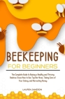 Beekeeping for Beginners 2024: The Complete Guide to Raising a Healthy and Thriving Beehive. Know How to Use Top Bar Hives, Taking Care of Your Colon By Lauren Jameson Cover Image