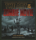 The Art of the Zombie Movie By Lisa Morton, John Russo (Foreword by) Cover Image