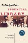 The New York Times Essential Library: Classical Music: A Critic's Guide to the 100 Most Important Recordings By Allan Kozinn Cover Image
