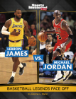 Lebron James vs. Michael Jordan: Basketball Legends Face Off By Dionna L. Mann Cover Image