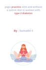 yogic practice with and without a sattvic diet in women with type 2 diabetes By Sum Athi Cover Image