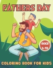 Fathers Day Coloring Book For Kids Ages 4-10: Happy Father's Day Love your Child Mindfulness Coloring Activity Book Gift Ideas For Kids Cover Image