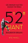 5'2 GIANT, Builder of Dreams: One Ordinary Man Who Changed the World By Rita Mayell Cover Image