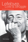 Lefebvre, Love and Struggle: Spatial Dialectics (International Library of Sociology) By Rob Shields Cover Image