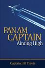 Pan Am Captain: Aiming High By Bill Travis, Dave Foxall (Editor), Michelle Lovi (Editor) Cover Image