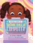 Think Like A Computer By Terysa Ridgeway, Maria Gabriela Gama (Illustrator) Cover Image