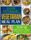 30 Day Ketogenic Vegetarian Meal Plan: Top 90 Healthy and Delicious Vegetarian Recipes to Help You Enjoy The Perfect Keto Lifestyle Cover Image