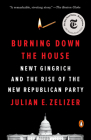 Burning Down the House: Newt Gingrich and the Rise of the New Republican Party Cover Image