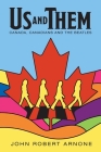 Us and Them: Canada, Canadians and The Beatles By John Robert Arnone Cover Image