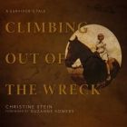 Climbing Out of the Wreck Lib/E: A Survivor's Tale Cover Image