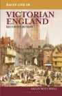 Daily Life in Victorian England (Greenwood Press Daily Life Through History) By Sally Mitchell Cover Image