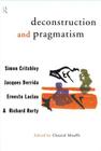 Deconstruction and Pragmatism By Simon Critchley, Jacques Derrida, Ernesto Laclau Cover Image