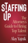 Staffing Up: The Attorney's Guide to Hiring Top Talent Cover Image
