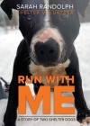 Run With Me: A story of two shelter dogs By Sarah Jo Randolph Cover Image