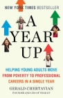 A Year Up: Helping Young Adults Move from Poverty to Professional Careers in a Single Year By Gerald Chertavian Cover Image