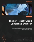 The Self-Taught Cloud Computing Engineer: A comprehensive professional study guide to AWS, Azure, and GCP Cover Image