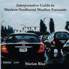 Interpretative Guide to Western-Northwest Weather Forecasts By Marian Blue, Dean Gibson (Artist), Cherie Ude (Photographer) Cover Image