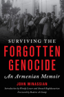Surviving the Forgotten Genocide: An Armenian Memoir By John Minassian, Wendy Lower (Introduction by), Anoush Baghdassarian (Introduction by) Cover Image