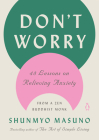 Don't Worry: 48 Lessons on Relieving Anxiety from a Zen Buddhist Monk By Shunmyo Masuno, Allison Markin Powell (Translated by) Cover Image