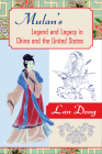 Mulan's Legend and Legacy in China and the United States By Lan Dong Cover Image