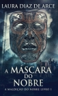 A Máscara do Nobre By Laura Diaz de Arce, Fernanda Gabrielle Gapinski Felix (Translator) Cover Image