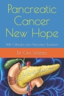 Pancreatic Cancer New Hope: With Orthodox and Alternative Treatment Cover Image