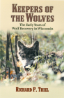 Keepers of the Wolves: The Early Years of Wolf Recovery in Wisconsin Cover Image