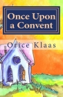 Once Upon a Convent: A Memoir of a Lesbian Nun By Orice Klaas Cover Image