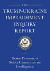 The Trump-Ukraine Impeachment Inquiry Report and Report of Evidence in the Democrats' Impeachment Inquiry in the House of Representatives By House Permanent Select Committee Cover Image