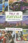 Only in Asheville:: An Eclectic History By Marla Hardee Milling, Leslie McCullough Casse (Foreword by) Cover Image