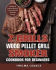 Z Grills Wood Pellet Grill & Smoker Cookbook For Beginners: Healthy & Natural Recipes to Keep Fit and Maintain Energy Cover Image