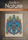 Gods of Nature in World Mythology (Mythology Around the World) By Don Nardo Cover Image