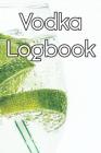 Vodka Logbook: Write Records of Vodkas, Projects, Tastings, Equipment, Cocktails, Guides, Reviews and Courses By Brewing Journals Cover Image
