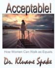 ACCEPTABLE! How Women Can Walk as Equals By Kluane Spake Cover Image
