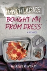 Lunchladies Bought My Prom Dress By Heather Ream Cover Image