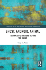 Ghost, Android, Animal: Trauma and Literature Beyond the Human (Perspectives on the Non-Human in Literature and Culture) Cover Image