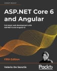 ASP.NET Core 6 and Angular - Fifth Edition: Full-stack web development with ASP.NET 6 and Angular 13 By Valerio De Sanctis Cover Image