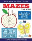 Fun and Amazing First Mazes for Kids: A Maze Activity Book for Kids 4-6, 6-8 By Dylanna Press Cover Image